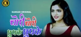 Chori Chori Chupke Chupke 2023 Kangan E01-2 Web Series Download