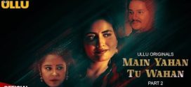 Main Yahan Tu Wahan Part 2 Ullu E06-9 Download