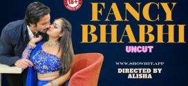 Fancy Bhabhi 2024 Showhit Hot Short Film