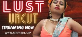 Lust Uncut 2024 Showhit Hot Short Film