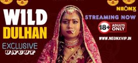 Wild Dulhan 2024 Neonx UNCUT Short Film