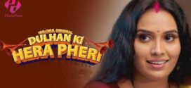 Dulhan Ki Hera Pheri 2024 Hulchul E04-6 Web Series Download