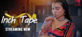 Inch Tape 2025 MakhanPlus Ep1-6 Web Series Download